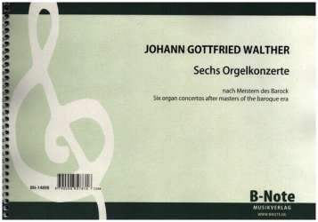6 Orgelkonzerte - Johann Gottfried Walther