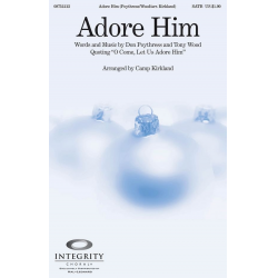 Adore Him - Don Poythress & Tony Wood / Arr. Camp Kirkland