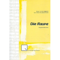 Die Raupe : für gem Chor a cappella -Alois Wimmer