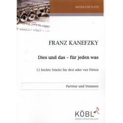 Dies und das - für jeden was für 3-4 Flöten Partitur und Stimmen - Franz Kanefzky