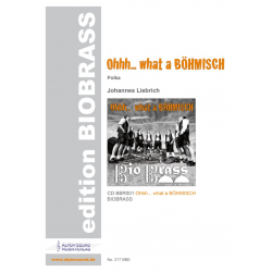 Ohhh... what a BÖHMISCH - Ausgabe BIOBRASS - Johannes Liebrich / Arr. Johannes Liebrich