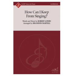 How Can I Keep From Singing? - Robert Lowry / Arr. BRANDON MARTELL