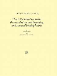 This is the world we know, the world of air and breathing and sun and beating hearts -David Maslanka