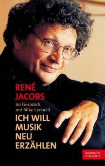René Jacobs : Ich will Musik neu erzählen