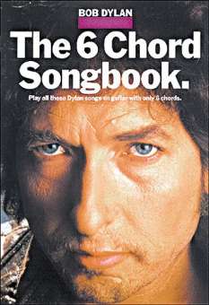 BOB DYLAN : THE 6 CHORD SONGBOOK