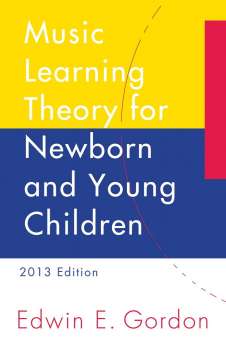 Music Learning Theory for Newborn and Young Children, 2013 Edition