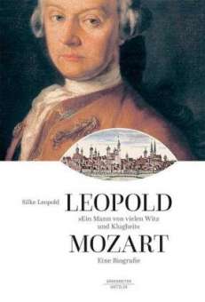 Leopold Mozart - "Ein Mann von vielen Witz und Klugheit"