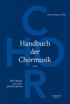 Handbuch der Chormusik - 800 Werke aus sechs Jahrhunderten