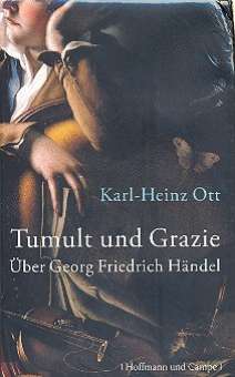 Tumult und Grazie Über Georg Friedrich Händel