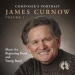 CD "Composer's Portrait - James Curnow - Vol. 1" (Music for Beginning and Young Band)