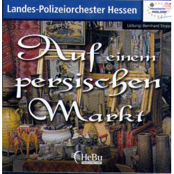 CD 'Auf einem persischen Markt' - Landes - Polizeiorchester Hessen / Arr. Bernhard Stopp