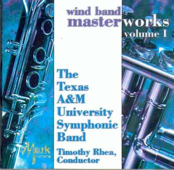CD "Wind Band Masterworks Vol. 1" (The Texas A&M University Symphonic Band)