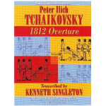 Overture 1812 op. 45 - Piotr Ilich Tchaikowsky (Pyotr Peter Ilyich Iljitsch Tschaikovsky) / Arr. Kenneth Singleton