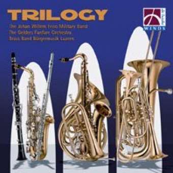 CD "Trilogy" (The JWF Military Band, Brass Band Bürgermusik Luzern, The Gelders Fanfare Orchestra)