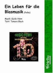 Ein Leben für die Blasmusik (Polka) - Guido Henn / Arr. Tamara Bloch (Text)