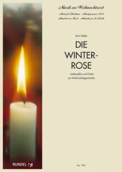 Die Winterrose (Liederzyklus und Texte zur Weihnachtsgeschichte)