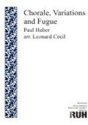 Choral, Variationen und Fuge (new edition) - Paul Huber / Arr. Leonard Cecil