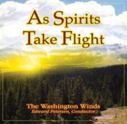 CD "As Spirits take Flight" - Washington Winds / Arr. Ltg.: Edward S. Petersen