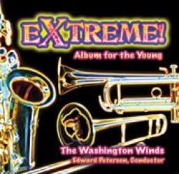 CD "Extreme! - Album for the Young" - Washington Winds / Arr. Ltg.: Edward S. Petersen