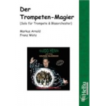 Der Trompeten - Magier (Solo für Trompete) - Markus Arnold / Arr. Franz Watz