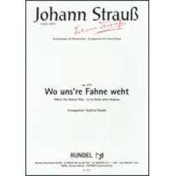Wo uns're Fahne weht op. 473 (Marsch) - Johann Strauß / Strauss (Sohn) / Arr. Siegfried Rundel