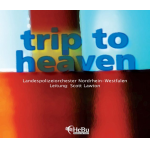 CD 'Trip to Heaven' - Landespolizeiorchester Nordrhein-Westfalen / Arr. Ltg.: Scott Lawton