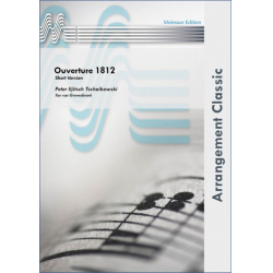 Ouverture 1812 (Short Version) - Piotr Ilich Tchaikowsky (Pyotr Peter Ilyich Iljitsch Tschaikovsky) / Arr. Ton van Grevenbroek