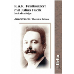 K. u. K. Festkonzert mit Julius Fucik - Melodienfolge - Julius Fucik / Arr. Thorsten Reinau