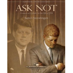 Ask Not (A Musical Tribute to the LIfe of JFK) - James Swearingen