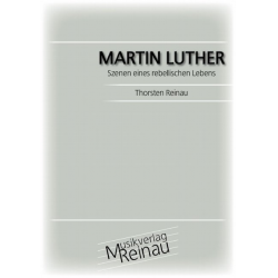 Martin Luther - Szenen eines rebellischen Lebens - Thorsten Reinau
