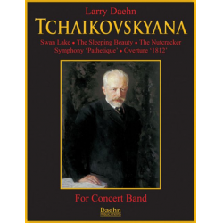Tchaikovskyana - Piotr Ilich Tchaikowsky (Pyotr Peter Ilyich Iljitsch Tschaikovsky) / Arr. Larry Daehn