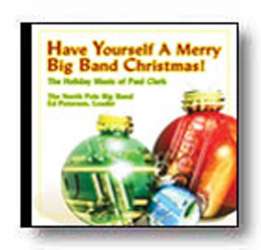 CD "Have Yourself a Merry Big Band Christmas!" - The Holiday Music of Paul Clark