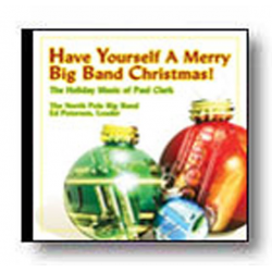 CD "Have Yourself a Merry Big Band Christmas!" - The Holiday Music of Paul Clark