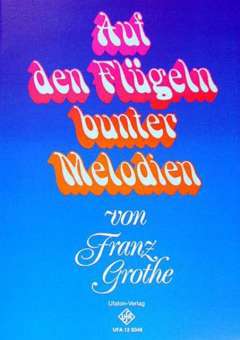 Auf den Flügeln bunter Melodien, Franz Grothe Melo