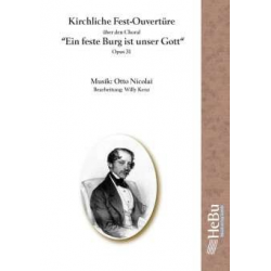Kirchliche Fest-Ouvertüre op. 31 über den Choral 'Ein feste Burg ist unser Gott' (Chorsatz mit 25 Chorstimmen SATB) - Otto Nicolai / Arr. Willy Kenz