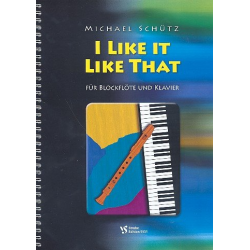 I like it like that für Sopranblockflöte (wechselnde Besetzung) und Klavier - Michael Schütz
