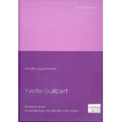 Yvette Guilbert : Pionierin einer musikalischen - Annette Ziegenmeyer