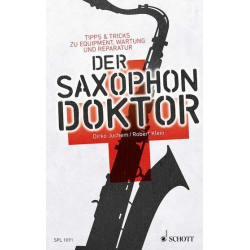 Der Saxophon-Doktor - Tipps & Tricks zu Equipment, Wartung und Reparatur - Dirko Juchem