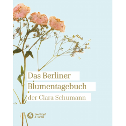 Das Berliner Blumentagebuch der Clara Schumann - Clara Schumann