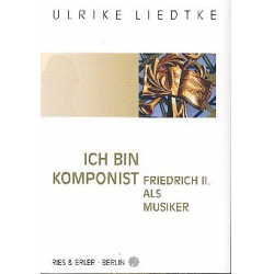 Ich bin Komponist : Friedrich II. als - Ulrike Liedtke
