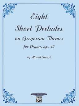 8 short preludes on gregorian themes op.45 for organ