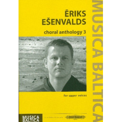 Choral Anthology vol.3 : - Eriks Esenvalds