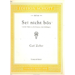 Sei nicht bös : für Gesang und Klavier - Carl Zeller / Arr. Wilhelm Lutz
