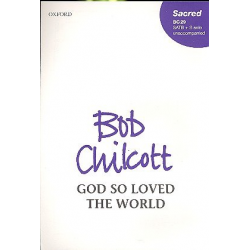 God so loved the world (SATB) - Bob Chilcott
