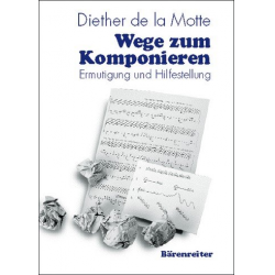Wege zum Komponieren : Ermutigung - Diether de la Motte