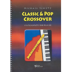 Classic and Pop crossover : für Sopranblockflöte und Klavier - Michael Schütz