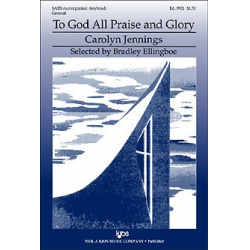 To God All Praise And Glory (SATB) - Carolyn Jennings / Arr. Bradley Ellingboe