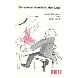 Sie spielen himmlisch Herr Liszt : - Jörg Hilbert
