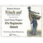 Frisch Auf-Marsch / 47er Regimentsmarsch - Robert Pensch / Arr. Hans Kliment sen.