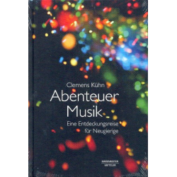 Abenteuer Musik : Eine Entdeckungsreise für Neugierige - Clemens Kühn
